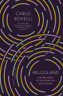 Helgoland: Making Sense of the Quantum Revolution By Carlo Rovelli, Erica Segre (Translated by), Simon Carnell (Translated by) Cover Image