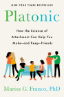 Platonic: How the Science of Attachment Can Help You Make--and Keep--Friends Cover Image