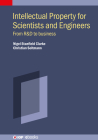 Intellectual Property for Scientists and Engineers: From R&d to Business By Nigel Stanfield Clarke Cover Image