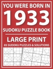 Large Print Sudoku Puzzle Book: You Were Born In 1933: A Special Easy To Read Sudoku Puzzles For Adults Large Print (Easy to Read Sudoku Puzzles for S By E. W. Mary Pzl Cover Image