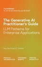 The Generative AI Practitioner's Guide: How to Apply LLM Patterns for Enterprise Applications: How to Apply LLM Patterns for Enterprise: How to Apply By Arup Das, David E. Sweenor Cover Image