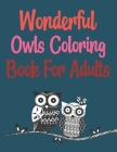 Wonderful Owls Coloring Book For Adults: Owl Coloring Book Cover Image