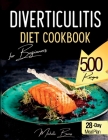 Diverticulitis Diet Cookbook for Beginners: 500 Healthy Recipes to Enjoy without Spasms or Abdominal Pain. Food List & 28-Day Meal Plan By Michelle Burns Cover Image