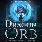 The Dragon Orb (Alaris Chronicles #1) By Mike Shelton, Paul Boehmer (Read by) Cover Image