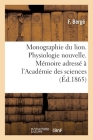 Monographie Du Lion. Physiologie Nouvelle. Mémoire Adressé À l'Académie Des Sciences By F. Bergé Cover Image