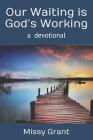 Our Waiting is God's Working By Missy Grant Cover Image