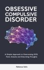Obsessive Compulsive Disorder: A Simple Approach to Overcoming OCD, Panic Attacks and Disturbing Thoughts Cover Image
