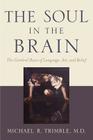 The Soul in the Brain: The Cerebral Basis of Language, Art, and Belief Cover Image