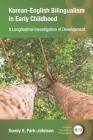 Korean-English Bilingualism in Early Childhood: A Longitudinal Investigation of Development (Bilingual Education & Bilingualism #142) By Sunny K. Park-Johnson Cover Image