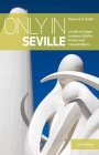 Only in Seville: A Guide to Unique Locations, Hidden Corners and Unusual Objects (