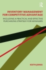 Inventory Management for Competitive Advantage: Including a Practical and Effective Purchasing Strategy for Managers Cover Image