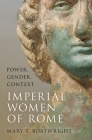 Imperial Women of Rome: Power, Gender, Context By Mary T. Boatwright Cover Image