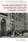 Home and Identity in Nineteenth-Century Literary London (Edinburgh Critical Studies in Victorian Culture) By Lisa C. Robertson Cover Image