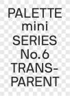 Palette Mini 06: Transparent: Transparencies in Design By Victionary Cover Image