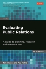 Evaluating Public Relations: A Guide to Planning, Research and Measurement (PR in Practice) By Tom Watson, Paul Noble Cover Image