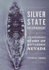 Silver State Dreadnought: The Remarkable Story of Battleship Nevada By Stephen M. Younger Cover Image