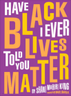 Have I Ever Told You Black Lives Matter By Shani King, Bobby C. Martin, Jr (Illustrator) Cover Image