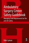 Ambulatory Surgery Center Safety Guidebook: Managing Code Requirements for Fire and Life Safety Cover Image
