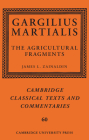 Gargilius Martialis: The Agricultural Fragments (Cambridge Classical Texts and Commentaries #60) By James L. Zainaldin (Editor) Cover Image
