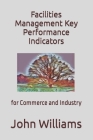 Facilities Management Key Performance Indicators: for Commerce and Industry Cover Image
