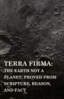 Terra Firma: the Earth Not a Planet, Proved from Scripture, Reason, and Fact By David Wardlaw Scott Cover Image