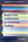 Model-Free Stabilization by Extremum Seeking By Alexander Scheinker, Miroslav Krstic Cover Image