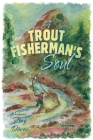 A Trout Fisherman's Soul By Tony Dincau Cover Image