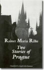Two Stories of Prague: King Bohush   The Siblings By Rainer Maria Rilke, Angela Esterhammer (Translated by), Angela Esterhammer (Introduction by) Cover Image