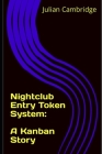 Nightclub Entry Token System: A Kanban Story By Julian Cambridge Cover Image