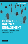 Media and Political Engagement: Citizens, Communication and Democracy By Peter Dahlgren Cover Image