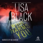 What Harms You By Lisa Black, Mia Barron (Read by) Cover Image