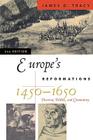 Europe's Reformations, 1450-1650: Doctrine, Politics, and Community (Critical Issues in World and International History) By James D. Tracy Cover Image