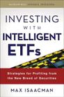 Investing with Intelligent Etfs: Strategies for Profiting from the New Breed of Securities (McGraw-Hill Finance & Investing) By Max Isaacman Cover Image