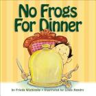No Frogs for Dinner By Frieda Wishinsky, Linda Hendry (Illustrator) Cover Image