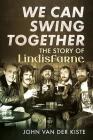We Can Swing Together: The Story of Lindisfarne By John Van Der Kiste Cover Image