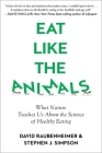 Eat Like The Animals: What Nature Teaches Us About the Science of Healthy Eating Cover Image