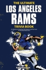 The Ultimate Los Angeles Rams Trivia Book: A Collection of Amazing Trivia Quizzes and Fun Facts for Die-Hard Rams Fans! By Ray Walker Cover Image
