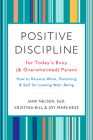 Positive Discipline for Today's Busy (and Overwhelmed) Parent: How to Balance Work, Parenting, and Self for Lasting Well-Being By Jane Nelsen, Ed.D., Kristina Bill, Joy Marchese Cover Image