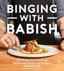 Binging With Babish: 100 Recipes Recreated from Your Favorite Movies and TV Shows By Andrew Rea Cover Image