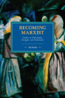 Becoming Marxist: Studies in Philosophy, Struggle, and Endurance (Historical Materialism) Cover Image