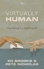 Virtually Human: Flourishing in a Digital World By Ed Brooks Cover Image