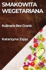 Smakowita Wegetariana: Kulinaria Bez Granic Cover Image