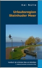 Urlaubsregion Steinhuder Meer: Handbuch der schönsten Ziele und Aktivitäten By Kai Nülle Cover Image