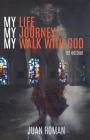 My Life My Journey My Walk With God By Juan Roman Cover Image
