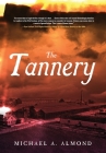 The Tannery By Michael A. Almond Cover Image