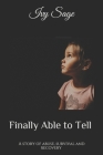 Finally Able to Tell: A story of abuse, survival and recovery By Brue Mann (Editor), Glenna Schultz (Contribution by), Ivy Sage Cover Image