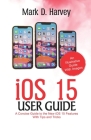 iOS 15 User Guide: A Concise Guide to the new iOS 15 Features with Tips and Tricks Cover Image