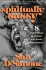 Spiritually Sassy: 8 Radical Steps to Activate Your Innate Superpowers By Sah D'Simone Cover Image