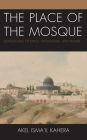 The Place of the Mosque: Genealogies of Space, Knowledge, and Power Cover Image