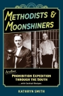 Methodists & Moonshiners: Another Prohibition Expedition Through the South ...with Cocktail Recipes By Kathryn Smith Cover Image